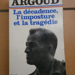 LIVRE COLONEL ARGOUD LA DECADENCE L IMPOSTURE ET LA TRAGEDIE ALGERIE FRANCAISE