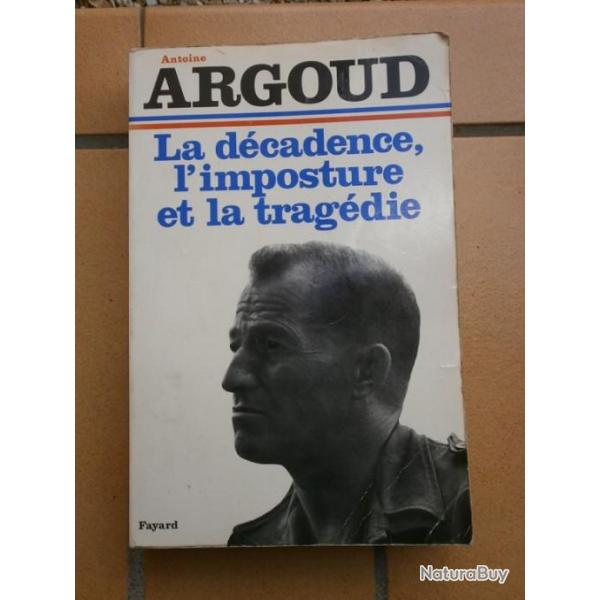 LIVRE COLONEL ARGOUD LA DECADENCE L IMPOSTURE ET LA TRAGEDIE ALGERIE FRANCAISE