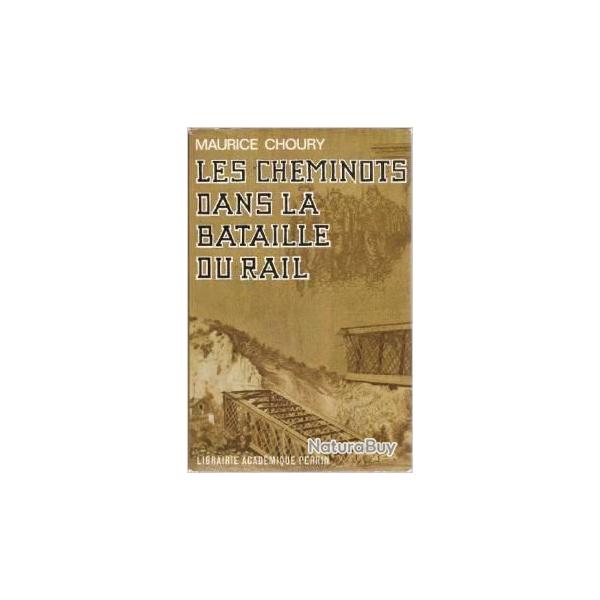 Les cheminots dans la bataille du rail. maurice choury. rsistance . libration ,ouvrage posthume