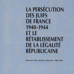 La persécution des juifs de France 1940-1944 et le rétablissement de la légalité républicaine