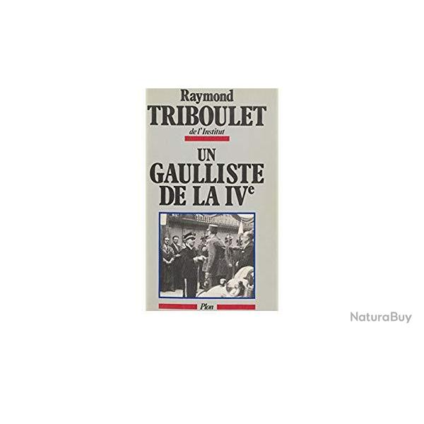 Un gaulliste de la IVe - Raymond Triboulet