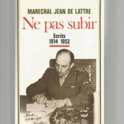 Ne pas subir 1914-1952 - Maréchal Jean de Lattre