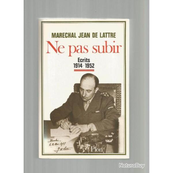 Ne pas subir 1914-1952 - Marchal Jean de Lattre