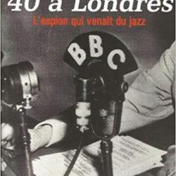 40 à Londres, l'espion qui venait du jazz BBC - Franck Bauer