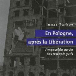 En Pologne après la libération - L'impossible survie des rescapés Juifs - Ionas Turkov