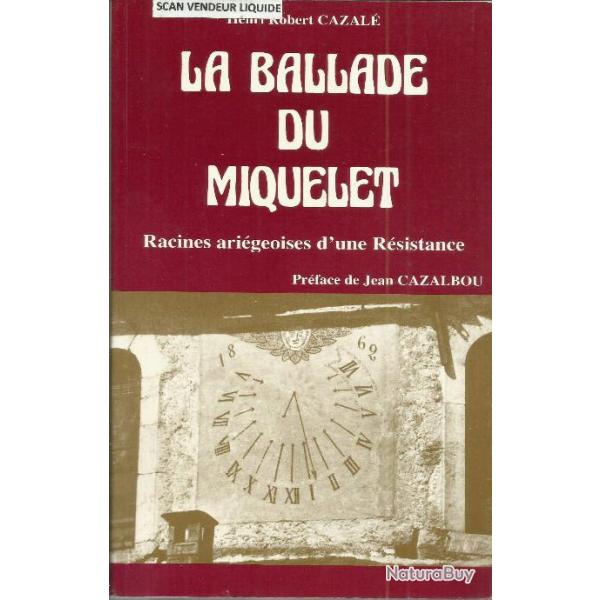 La ballade du Miquelet, racines arrigeoises d'une rsistance - Henri Robert CAZALE