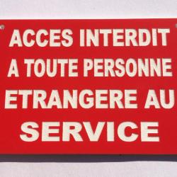 Panneau "ACCES INTERDIT A TOUTE PERSONNE ETRANGERE AU SERVICE" format 300 x 400 mm fond ROUGE