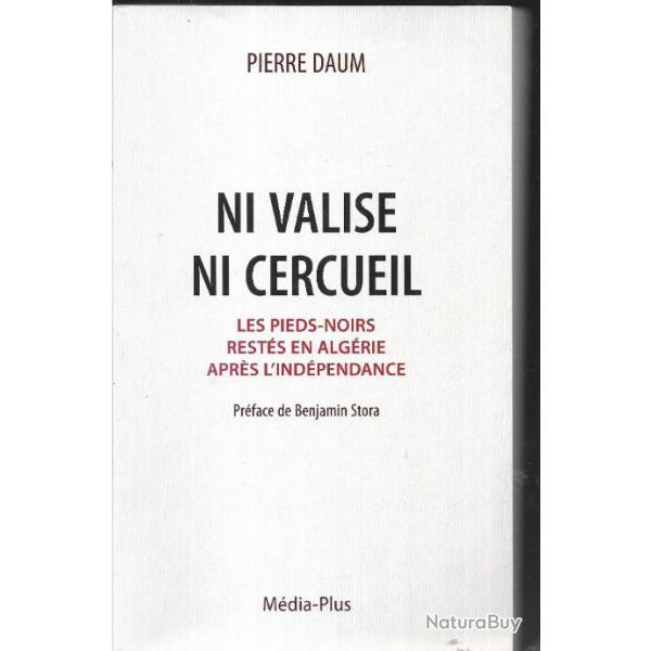 Ni valise ni cercueil les Pieds-noirs rests en Algrie aprs l'Indpendance de pierre daum