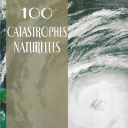 a la une ...100 catastrophes naturelles les caprices de la nature , collectif