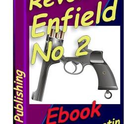 Le revolver Enfield no 2 (Mark I, I*, I**) expliqué (ebook téléchargeable)