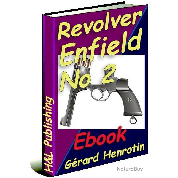 Le revolver Enfield no 2 (Mark I, I*, I**) expliqu (ebook tlchargeable)