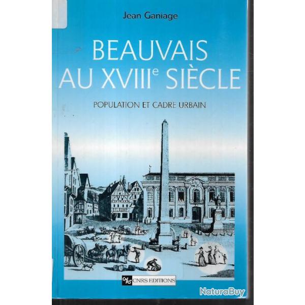 beauvais au XVIIIe sicle population et cadre urbain  de jean ganiage