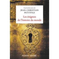 Les ENIGMES de L'HISTOIRE du MONDE  J.CH PETIFILS PERRIN et Figaro Histoire