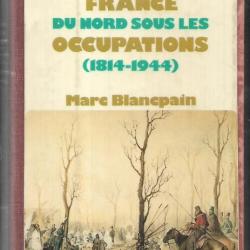 la vie quotidienne dans la france du nord sous les occupations 1814-1944 de marc blancpain relié