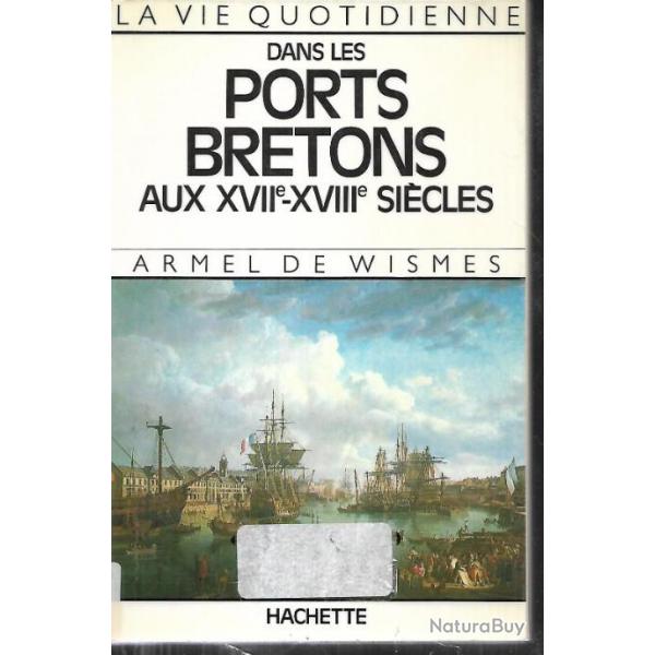la vie quotidienne dans les ports bretons aux XVIIe-XVIIIe sicle d'armel de wismes