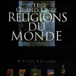 le grand livre des religions du monde de dr peter b.clarke