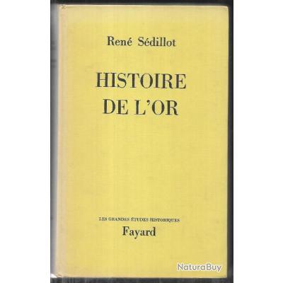 Histoire de l'or de rené sédillot, grandes études historiques fayard ...