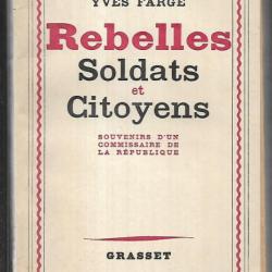 Rebelles soldats et citoyens. résistance  yves farge , souvenirs d'un commissaire de la république