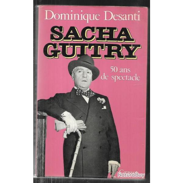 sacha guitry 50 ans de spectacle de dominique desanti ,