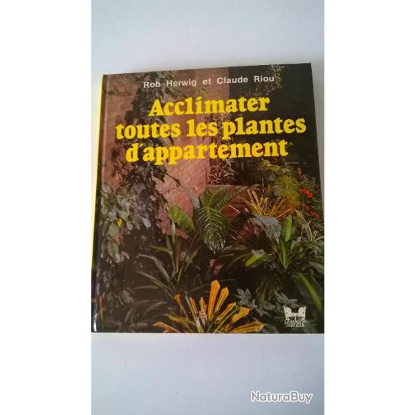 Acclimater toutes lmes plantes d'appartement, R. Herwig & C. Rou, 1979, La Maison Rustique,190 pages