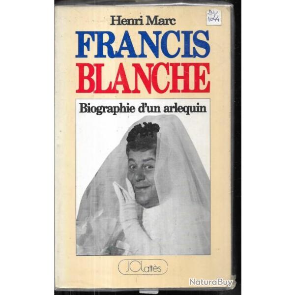 francis blanche biographie d'un arlequin de henri marc