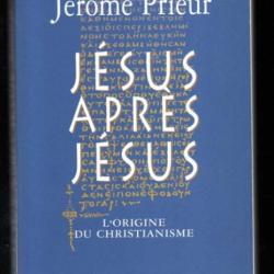 jésus après jésus l'origine du christianisme de gérard mordillat et jérome prieur