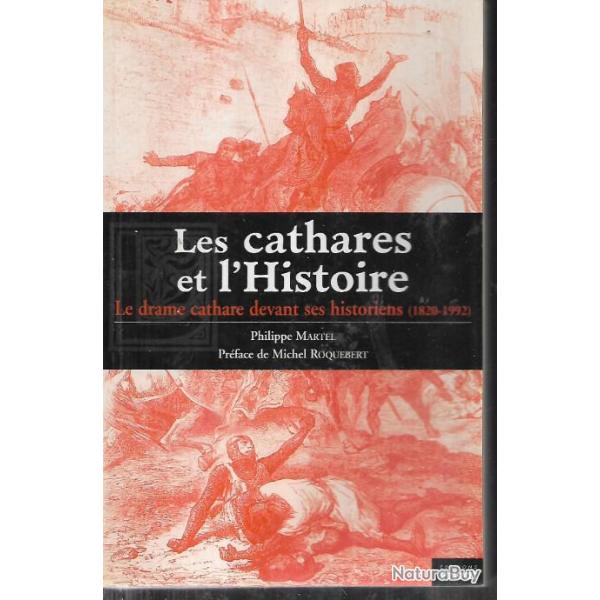 Les cathares et l'Histoire - Le drame cathare devant ses historiens (1820-1992). de philippe martel