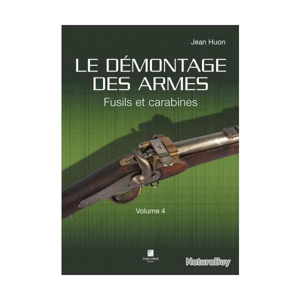 LE DMONTAGE DES ARMES - FUSILS ET CARABINES - VOLUME 4