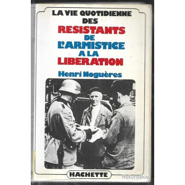 La vie quotidienne des rsistants de l'armistice  la libration d'henri nogures