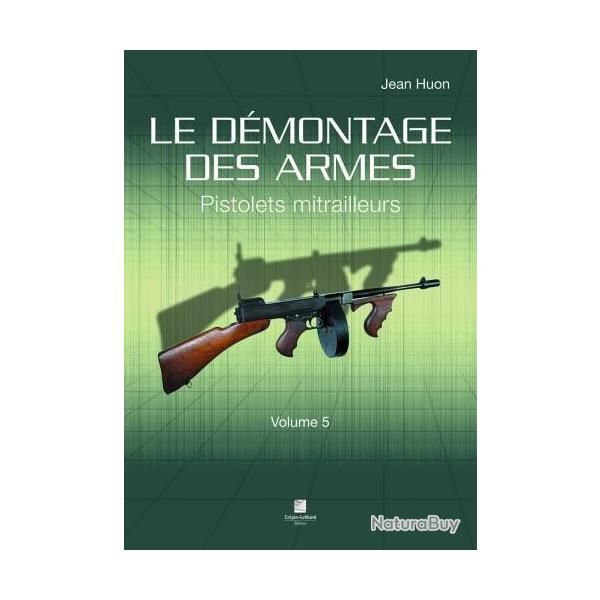 LE DMONTAGE DES ARMES - PISTOLETS MITRAILLEURS - VOLUME 5