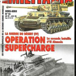 Militaria Magazine Hors série n°16 la guerre du désert 4 opération supercharge el alamein  épuisé