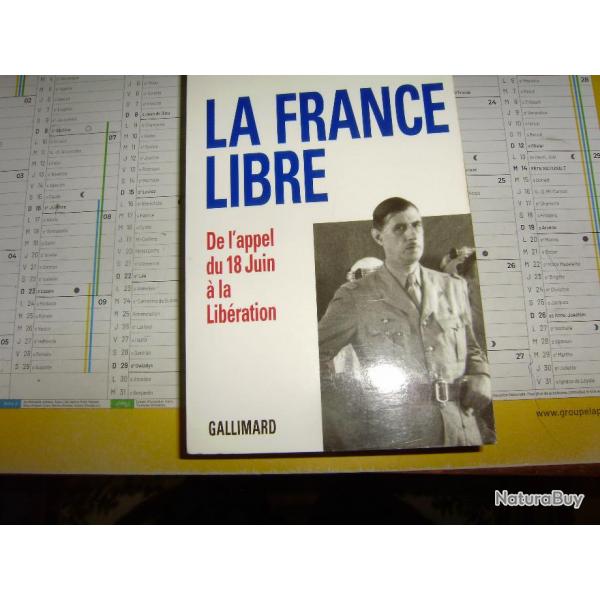 LA FRANCE LIBRE , de l'appel du 18 Juin  la libration, Gallimard