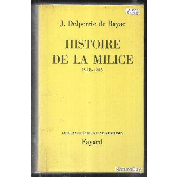 histoire de la milice 1918-1945 de j.delperrie de bayac , collaboration , vichy, darnand