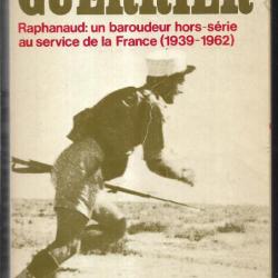 Le guerrier raphanaud :un baroudeur hors-série au service de la france 1939-1962 georges fleury