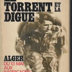 Le torrent et la digue ,  Alger du 13 mai aux barricades de jacques massu guerre d'algérie