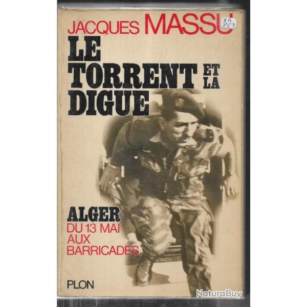 Le torrent et la digue ,  Alger du 13 mai aux barricades de jacques massu guerre d'algrie