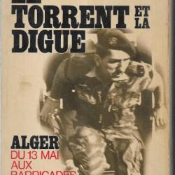 Le torrent et la digue ,  Alger du 13 mai aux barricades de jacques massu guerre d'algérie parachuti