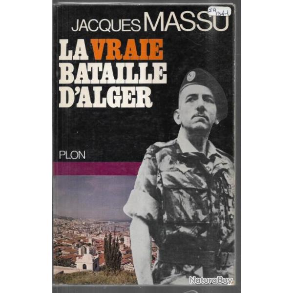 La vraie bataille d'Alger de Jacques Massu 10e division de parachutistes , fln