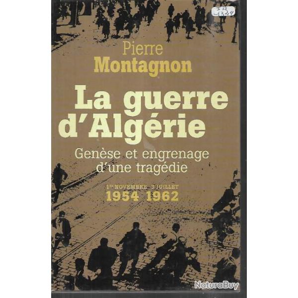 la guerre d'algrie gense et engrenage d'une tragdie 1er novembre 1954-1962  pierre montagnon