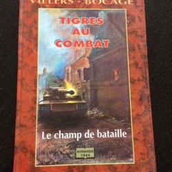 VILLLRES BOCAGE "TIGRES AU COMBAT" Le champ de bataille EDITIONS HEIMDAL