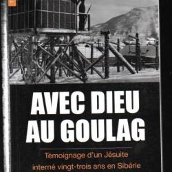 Avec Dieu au Goulag Témoignage d'un jésuite interné vingt-trois ans en Sibérie Walter Joseph Ciszek