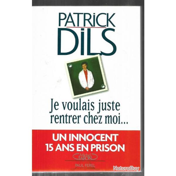 je voulais juste rentrer chez moi...de patrick dils , un innocent 15 ans en prison