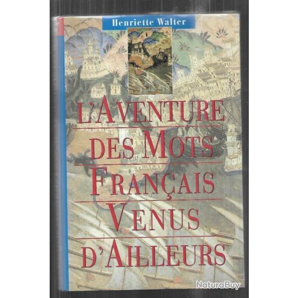 l'aventure des mots franais venus d'ailleurs d'henriette walter