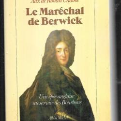 Le Maréchal de Berwick - une épée anglaise au service des Bourbons de Alix de Rohan-Chabot