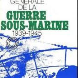 Histoire générale de la guerre sous-marine 1939-1945 de léonce peillard