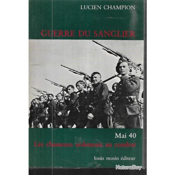 guerre du sanglier mai 40 les chasseurs ardennais au combat de lucien champion