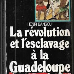 la révolution et l'esclavage à la guadeloupe 1789-1802 d'henri bangou