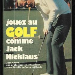 jouez au golf comme jack nicklaus de jack grout  son professeur et entraineur