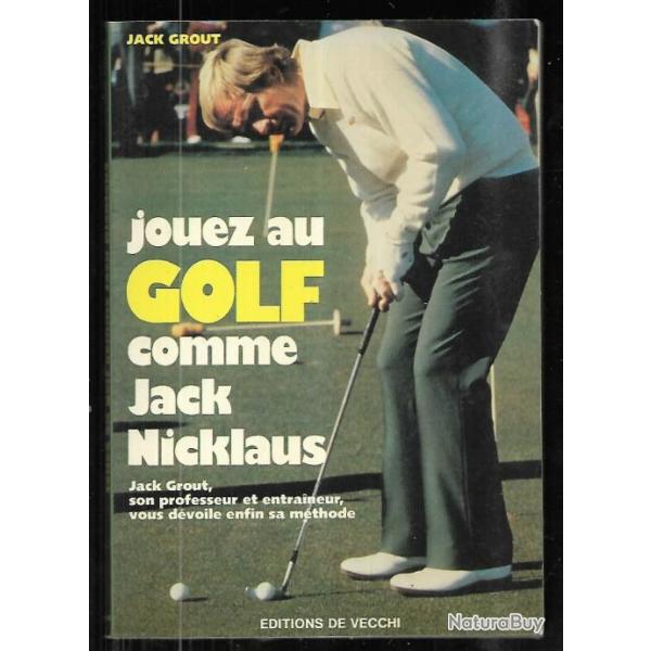 jouez au golf comme jack nicklaus de jack grout  son professeur et entraineur