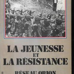La jeunesse et la résistance , Réseau Orion 1940-1945 d'alain gandy , henri d'astier